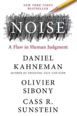 NOISE: A FLAW IN HUMAN JUDGMENT
