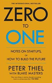 ZERO TO ONE: NOTES ON START UPS OR HOW T