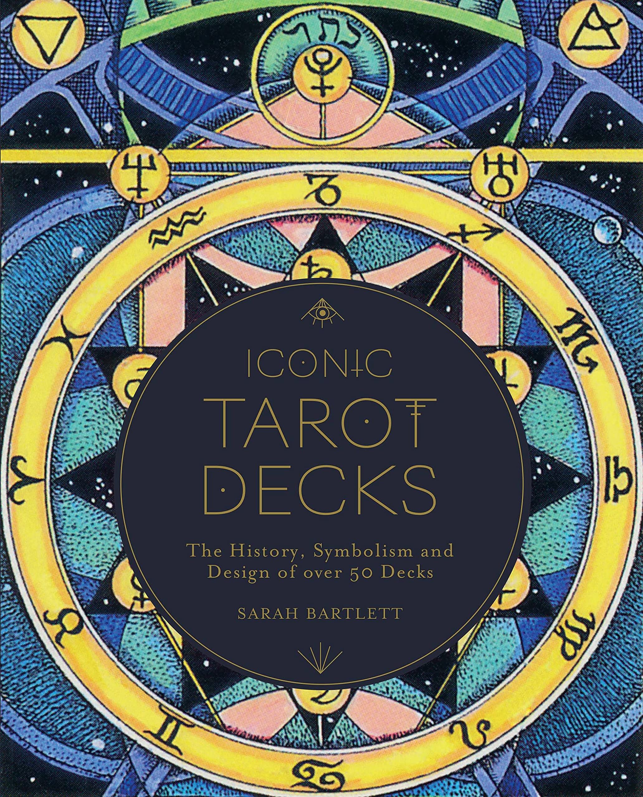 ICONIC TAROT DECKS: THE HISTORY, SYMBOLISM AND DESIGN OF OVER 50 DECKS