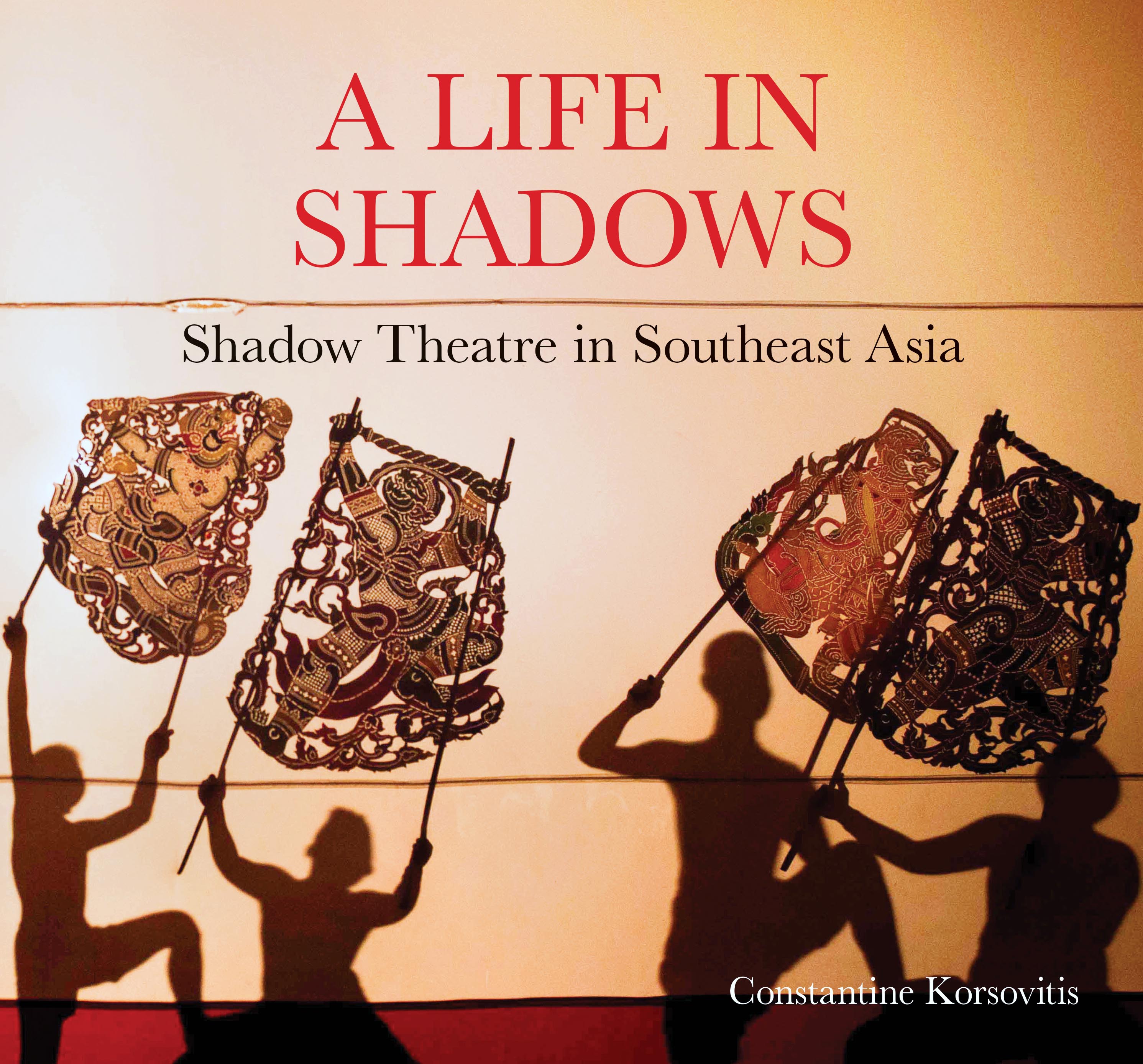 A Life in Shadows Shadow Theatre in Southeast Asia