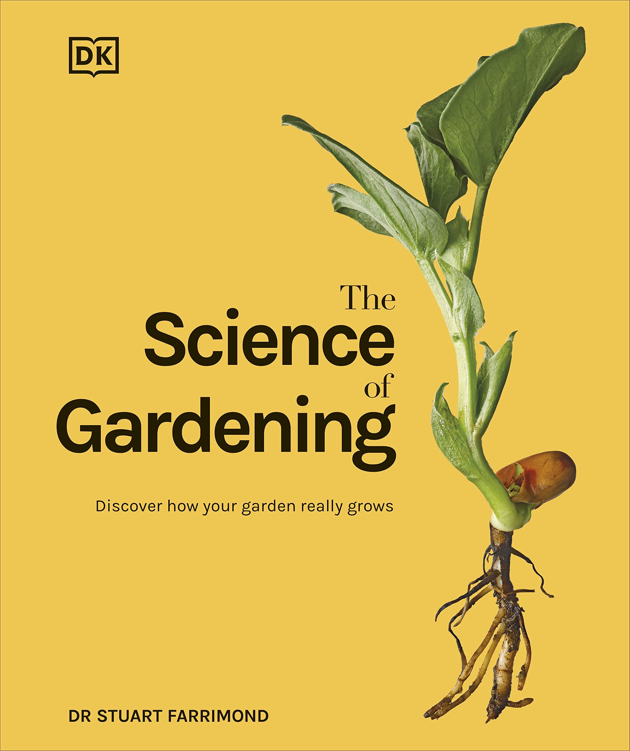 SCIENCE OF GARDENING, THE: DISCOVER HOW YOUR GARDEN REALLY GROWS