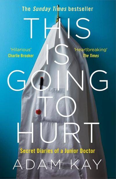 THIS IS GOING TO HURT: SECRET DIARIES OF