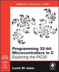 Programming 32-bit Microcontrollers in C : Exploring the PIC32 ISBN 9780750687096