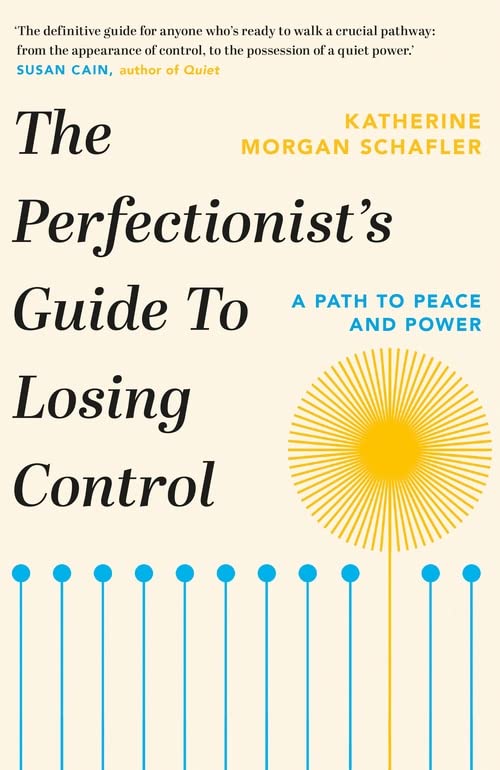 PERFECTIONIST'S GUIDE TO LOSING CONTROL, THE: A PATH TO PEACE AND POWER