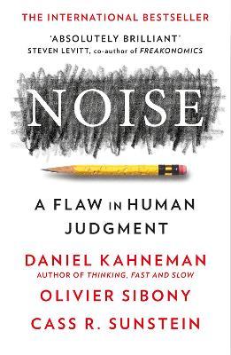 NOISE: A FLAW IN HUMAN JUDGMENT