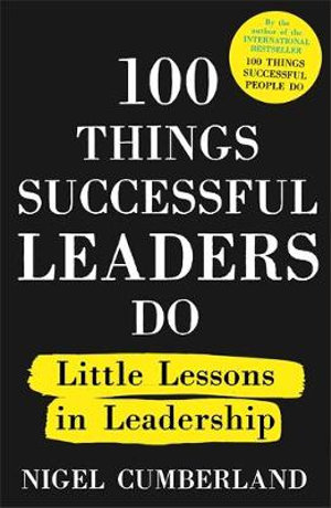 100 THINGS SUCCESSFUL LEADERS DO: LITTLE LESSONS IN LEADERSHIP