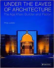 Under the Eaves of Architecture: The Aga Khan: Builder and Patron ISBN 9783791337814