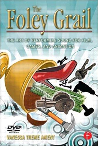 The Foley Grail : The Art of Performing Sound for Film, Games, and Animation ISBN 9780240811253