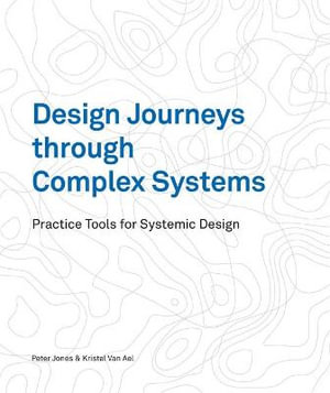 DESIGN JOURNEYS THROUGH COMPLEX SYSTEMS: PRACTICE TOOLS FOR SYSTEMIC DESIGN