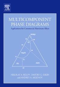 Multicomponent Phase Diagrams: Applications for Commercial Aluminum Alloys ISBN 9780080445373