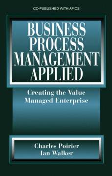 Business Process Management Applied : Creating the Value Managed Enterprise ISBN: 9781932159332