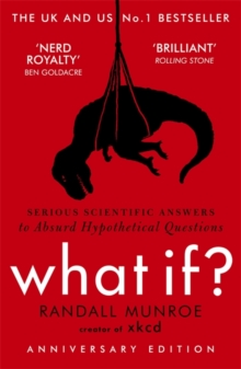 WHAT IF?: SERIOUS SCIENTIFIC ANSWERS TO