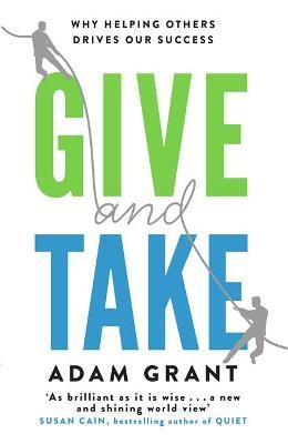 GIVE AND TAKE: WHY HELPING OTHERS DRIVES