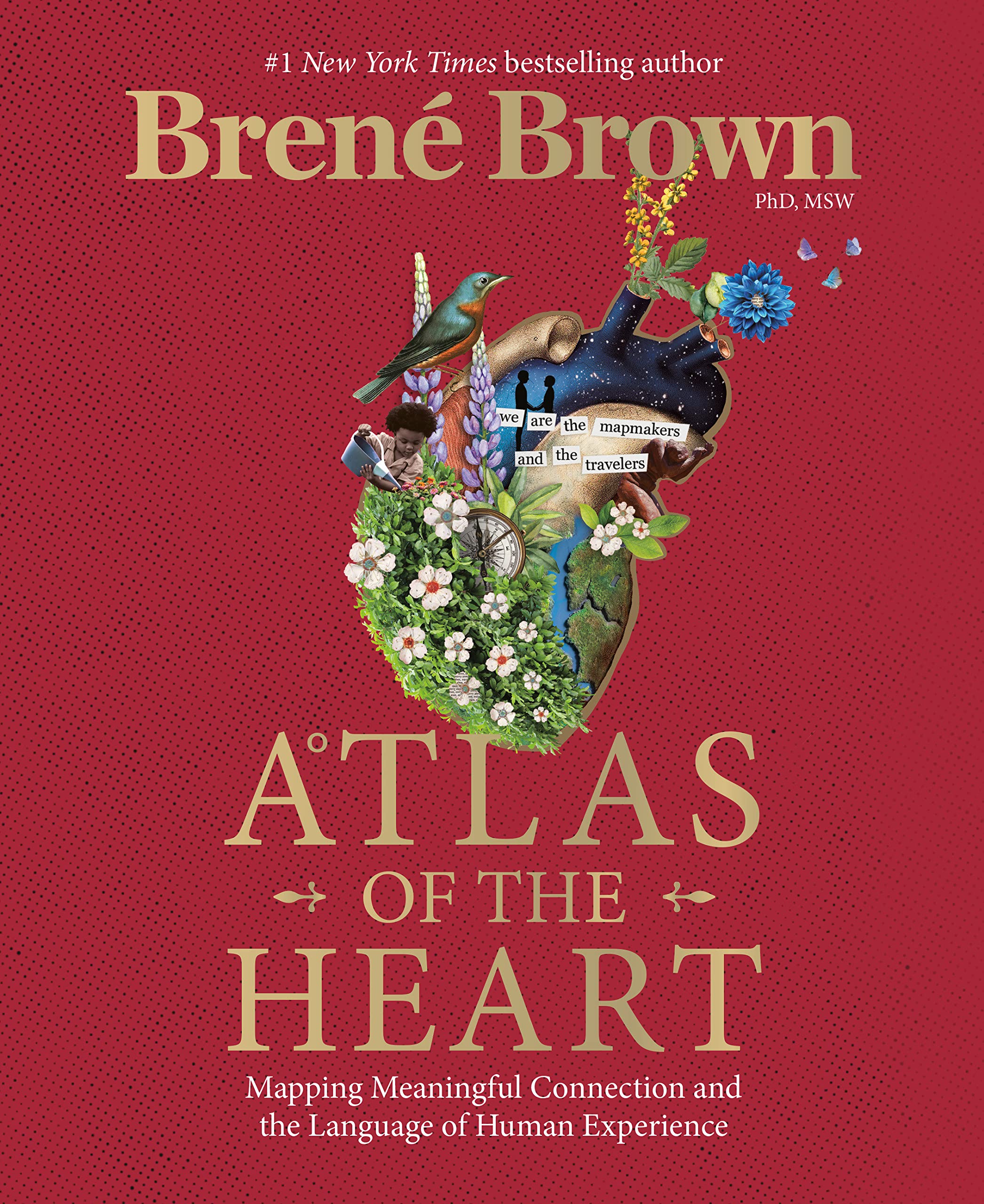ATLAS OF THE HEART: MAPPING MEANINGFUL CONNECTION AND THE LANGUAGE OF HUMAN EXPE