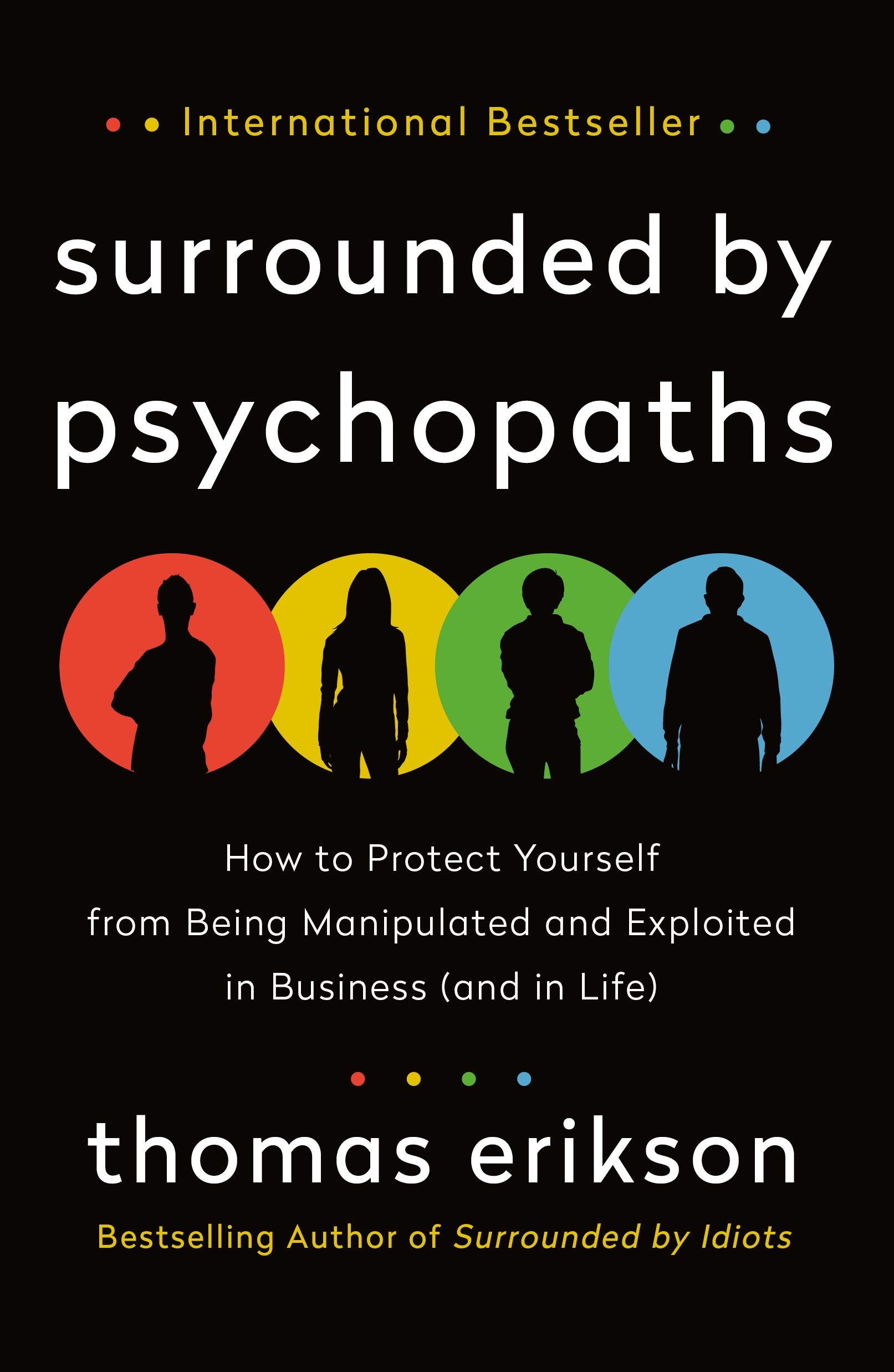 SURROUNDED BY PSYCHOPATHS: HOW TO PROTECT YOURSELF FROM BEING MANIPULATED AND EX