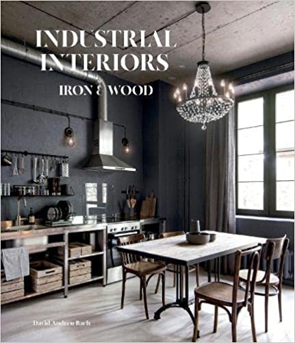 INDUSTRIAL INTERIORS: IRON & WOOD