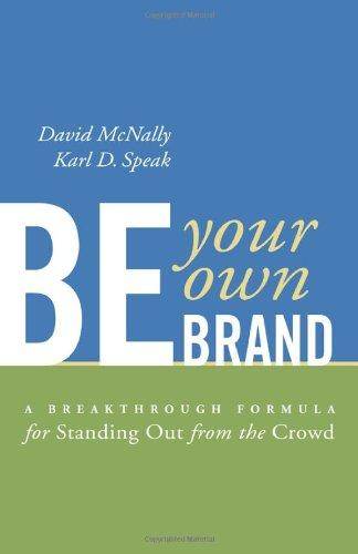 Be Your Own Brand : A Breakthrough Formula for Standing Out from the Crowd ISBN 9781576752722