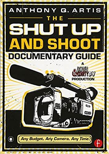 The Shut Up and Shoot Documentary Guide: A Down Dirty DV Production ISBN 9780240809359