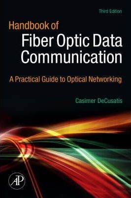 Handbook of Fiber Optic Data Communication, 3rd Edition ISBN 9780123742162