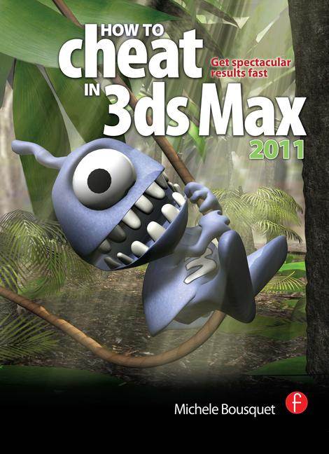 How to Cheat in 3ds Max 2011: Get Spectacular Results Fast ISBN 9780240814339