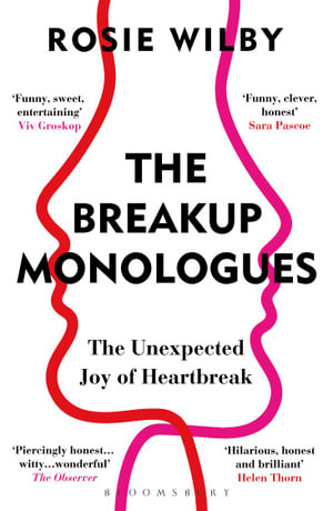 BREAKUP MONOLOGUES, THE: THE UNEXPECTED JOY OF HEARTBREAK