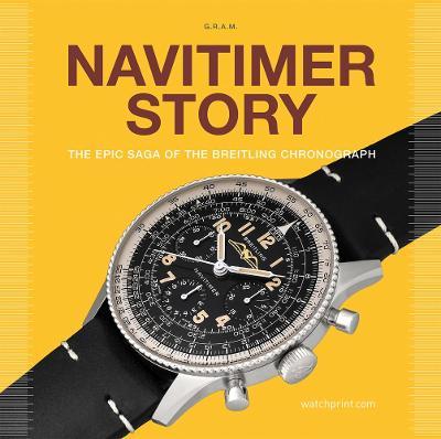 NAVITIMER STORY: THE EPIC SAGA OF THE BREITLING CHRONOGRAPH