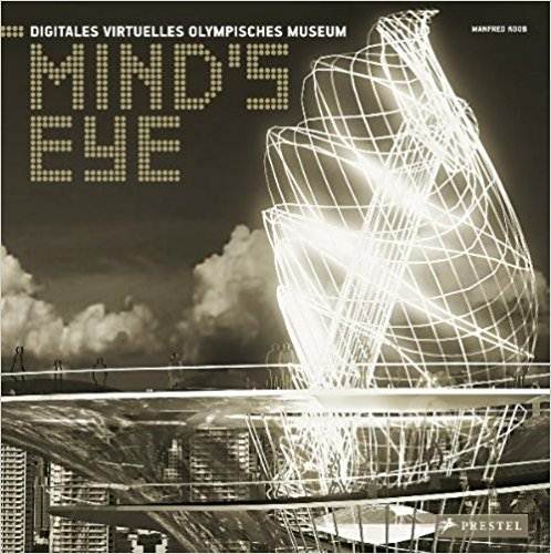 Mind's Eye: Digital Virtual Olympic Museum ISBN 9783791341958