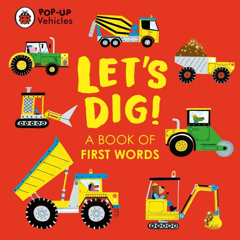 POP-UP VEHICLES: LET'S DIG!: A BOOK OF FIRST WORDS