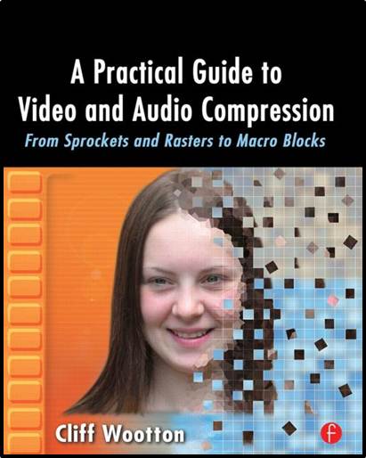 A Practical Guide to Video and Audio Compression ISBN 9780240806303
