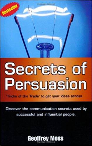 Secrets of Persuasion : 'Tricks of the Trade' To Get Your Ideas Across ISBN 9789814232333