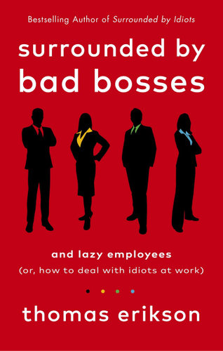 SURROUNDED BY BAD BOSSES AND LAZY EMPLOYEES: OR, HOW TO DEAL WITH IDIOTS AT WORK