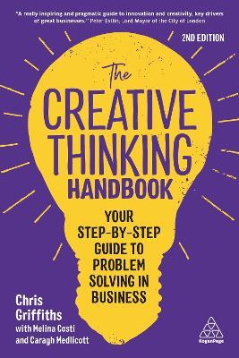 CREATIVE THINKING HANDBOOK, THE: YOUR STEP-BY-STEP GUIDE TO PROBLEM SOLVING IN B