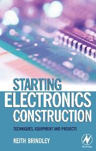 Starting Electronics Construction ;Techniques, Equipment and Projects 9780750667364