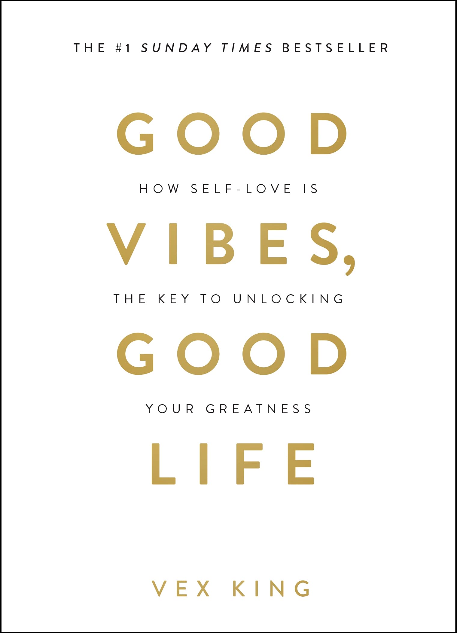 GOOD VIBES, GOOD LIFE: HOW SELF-LOVE IS THE KEY TO UNLOCKING YOUR GREATNES
