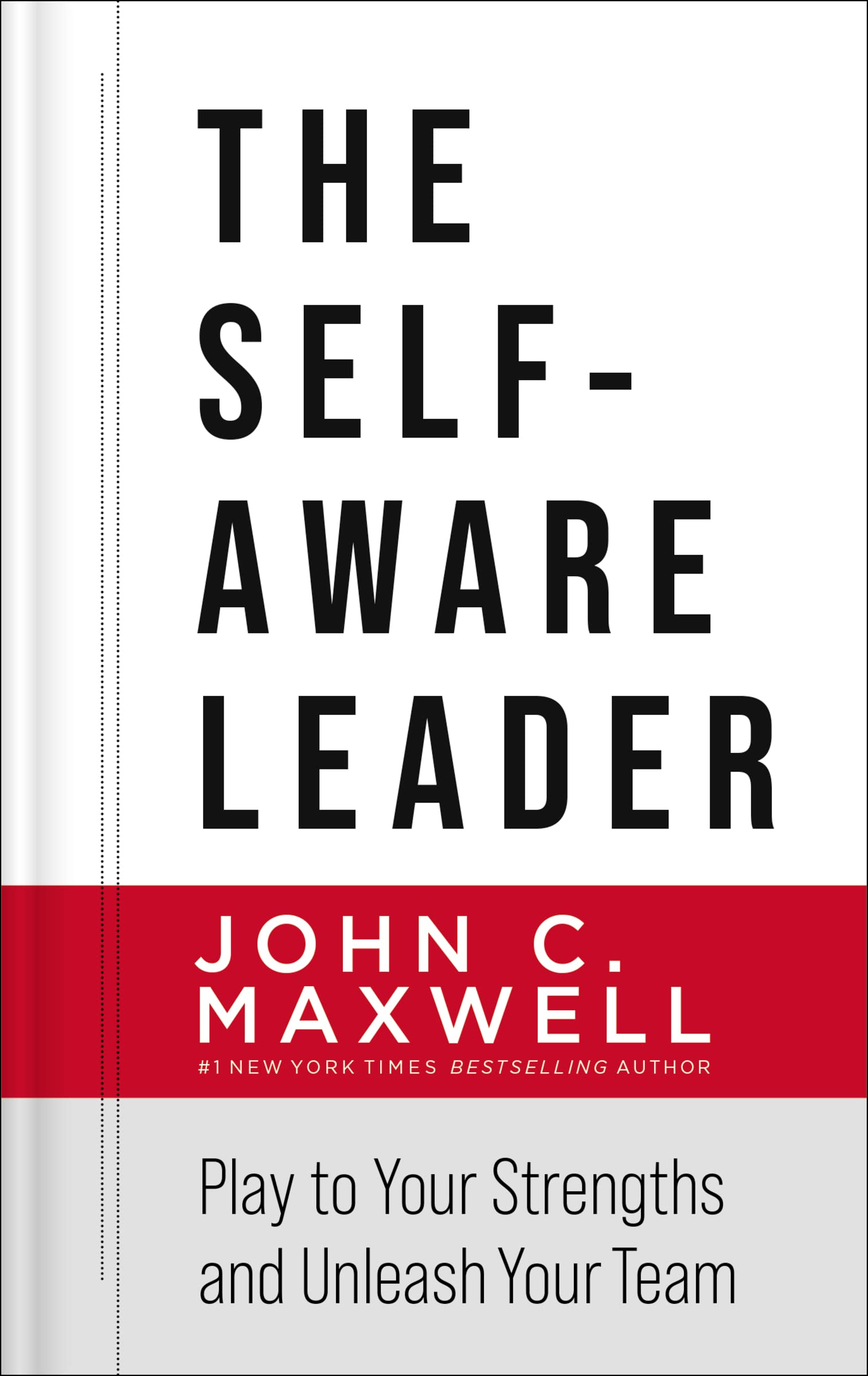 SELF-AWARE LEADER, THE: PLAY TO YOUR STRENGTHS, UNLEASH YOUR TEAM