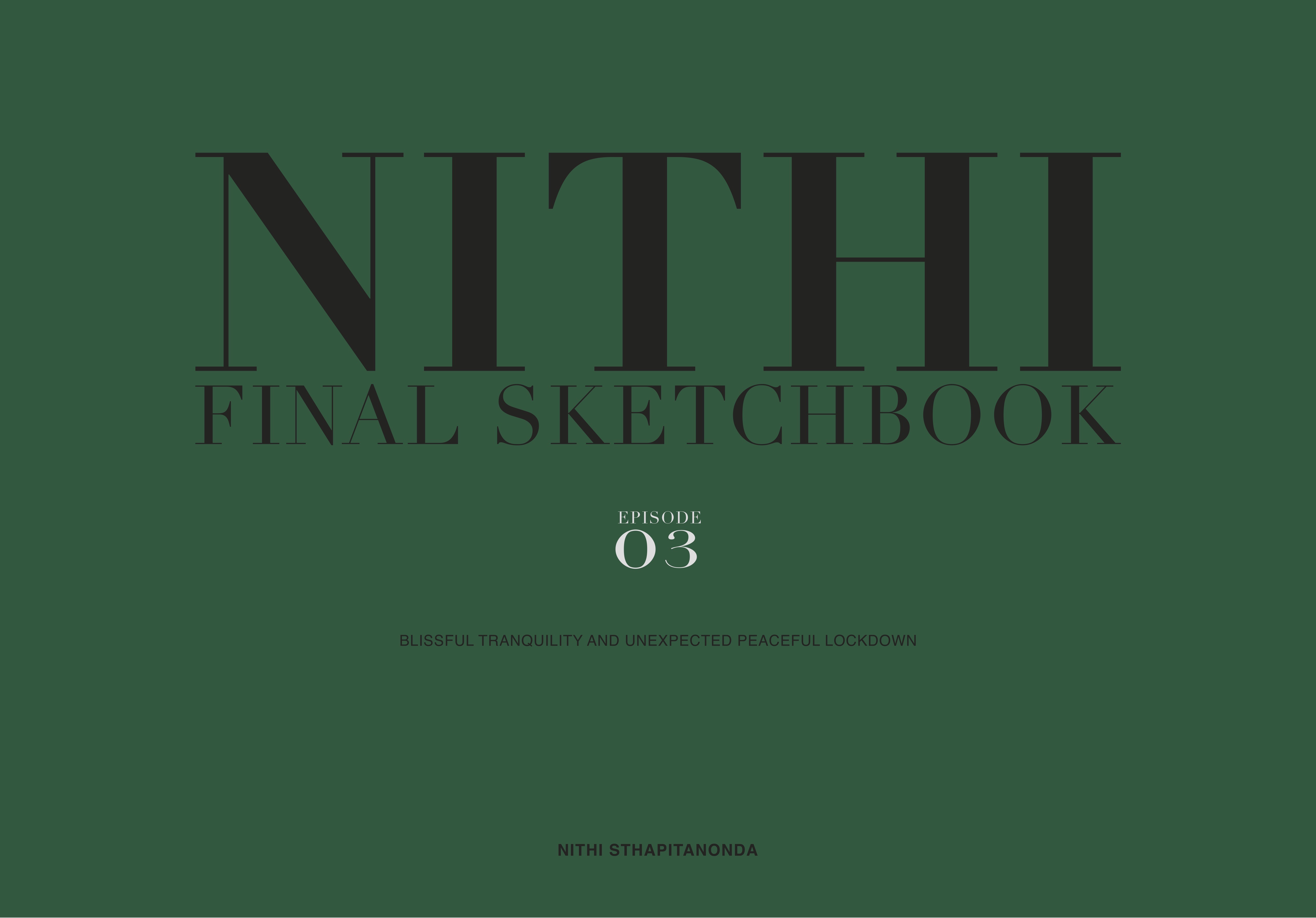 NITHI FINAL SKETHCBOOK EPISODE 3: Blissful Tranquility and Unexpected Peaceful Lock down