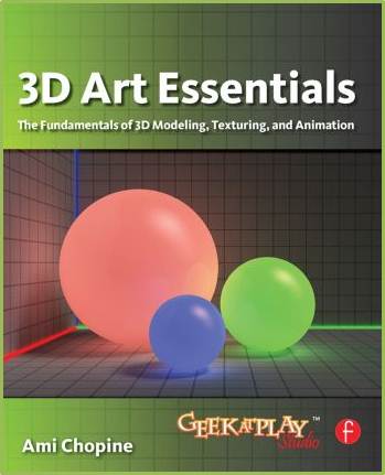 3D Art Essentials : The Fundamentals of 3D Modeling, Texturing, and Animation ISBN 9780240814711