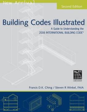 Building Codes Illustrated: A Guide to Understanding the 2006 International Building Code