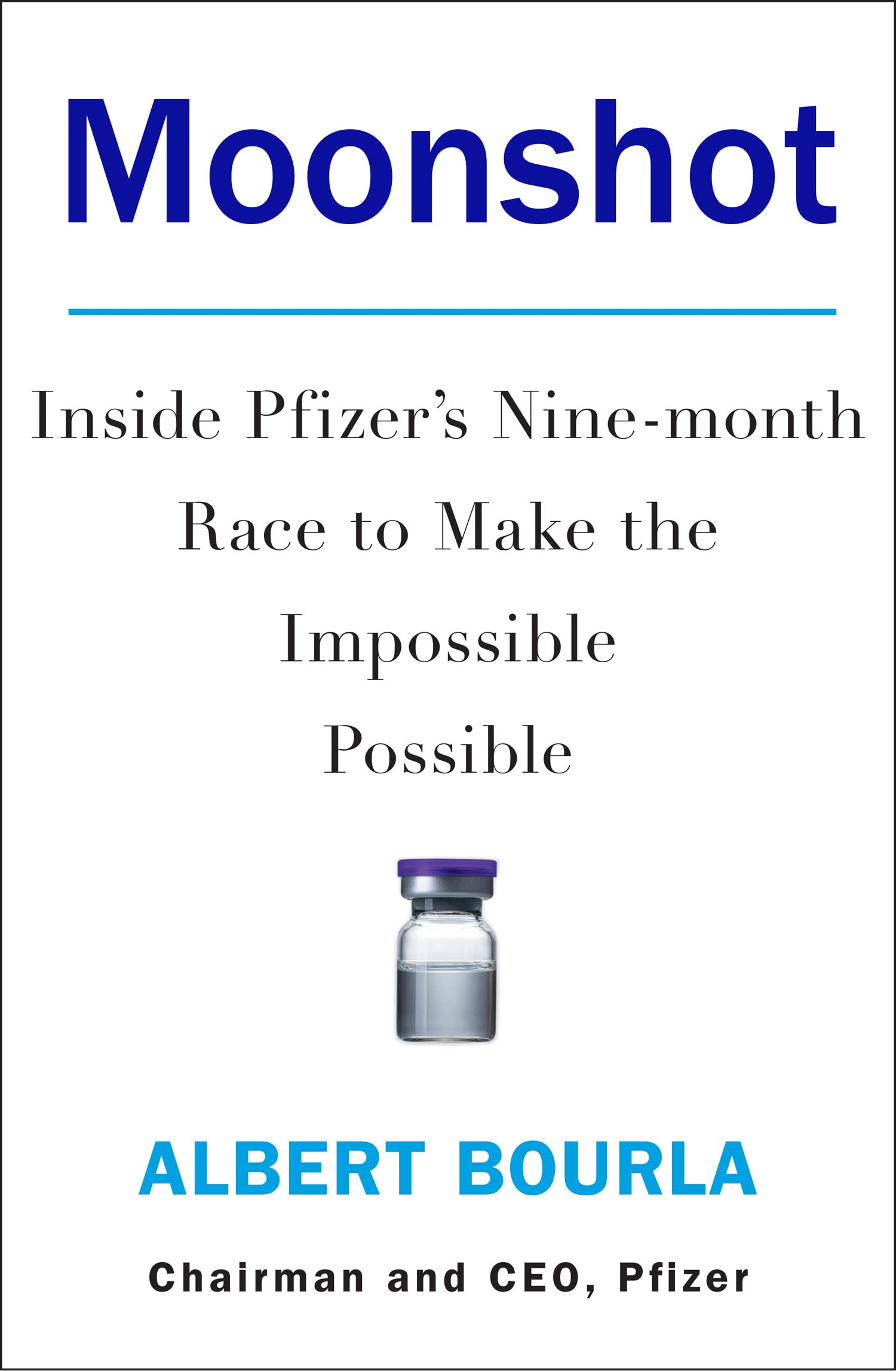 MOONSHOT: INSIDE PFIZER'S NINE-MONTH RACE TO MAKE THE IMPOSSIBLE POSSIBLE