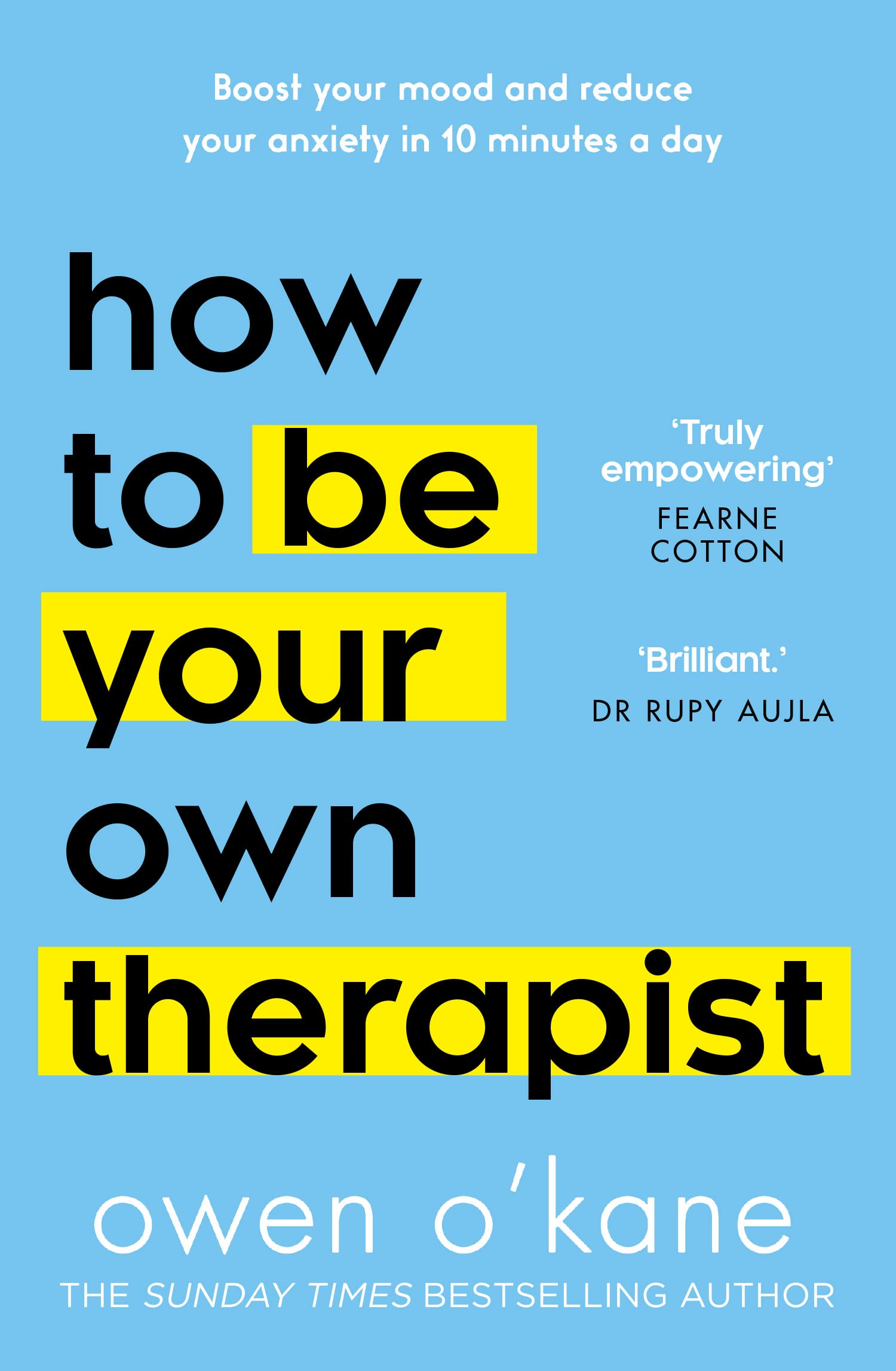 HOW TO BE YOUR OWN THERAPIST: BOOST YOUR MOOD AND REDUCE YOUR ANXIETY IN 10 MINU
