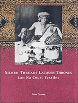 Silken Threads Lacquer Thrones: Lan Na Court Textiles ISBN 9789748225654