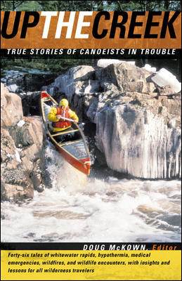 Up the Creek : True Stories of Canoeists in Trouble ISBN 9780071390903