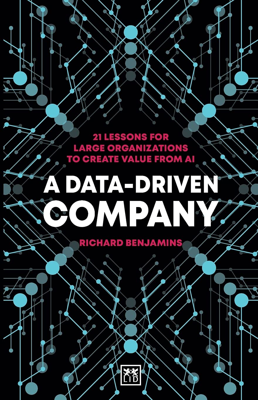 DATA-DRIVEN COMPANY, A: 21 LESSONS FOR LARGE ORGANIZATIONS TO CREATE VALUE FROM