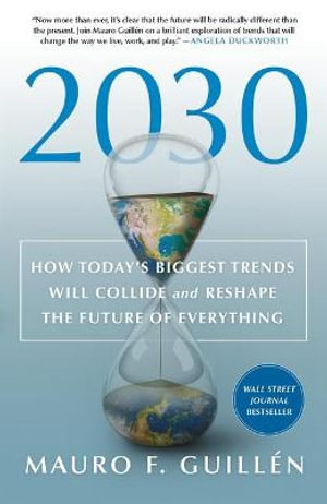 2030: HOW TODAY'S BIGGEST TRENDS WILL COLLIDE AND RESHAPE THE FUTURE OF EVERYTHING