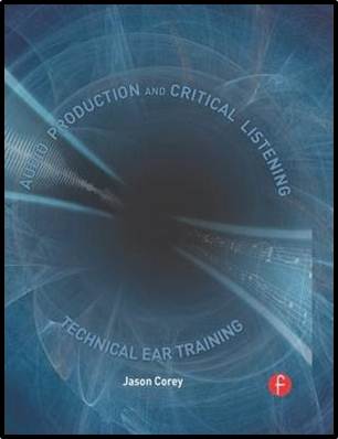 Audio Production and Critical Listening : Technical Ear Training, ISBN 9780240812953
