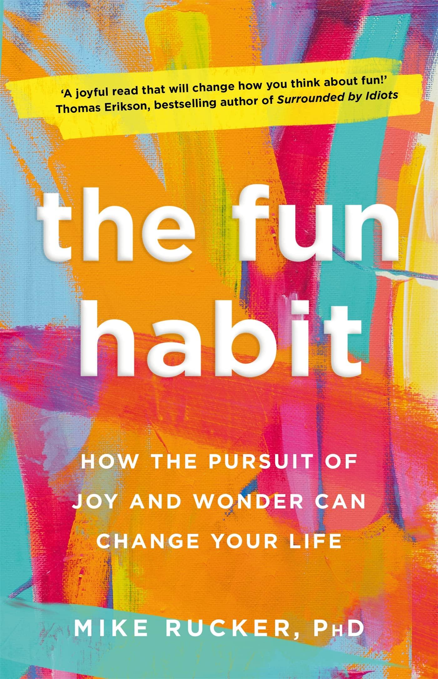 FUN HABIT, THE: HOW THE PURSUIT OF JOY AND WONDER CAN CHANGE YOUR LIFE
