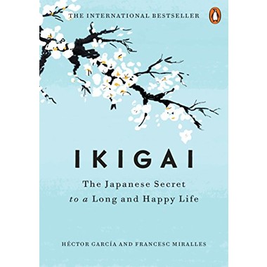 IKIGAI: THE JAPANESE SECRET TO A LONG AN