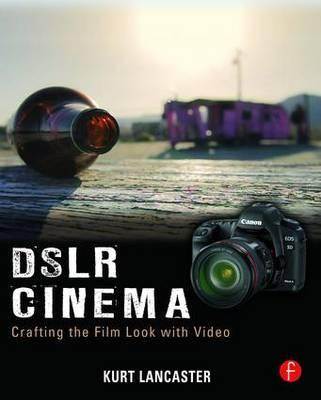 DSLR Cinema : Crafting the Film Look with Video ISBN 9780240815510