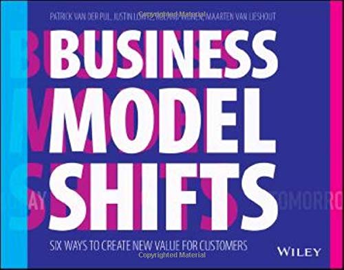BUSINESS MODEL SHIFTS: SIX WAYS TO CREATE NEW VALUE FOR CUSTOMERS