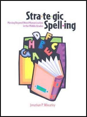 Strategic Spelling: Moving Beyond Word Memorization in the Middle Grades ISBN 9780872075597